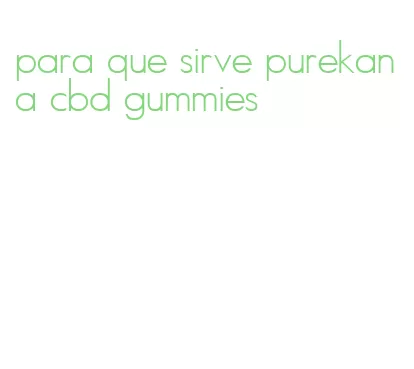 para que sirve purekana cbd gummies