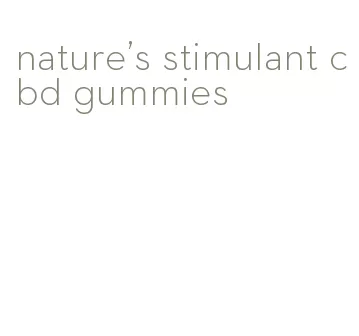 nature's stimulant cbd gummies