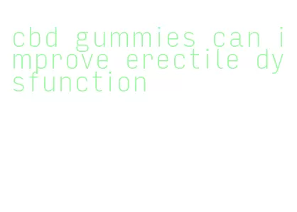 cbd gummies can improve erectile dysfunction