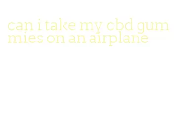 can i take my cbd gummies on an airplane