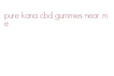 pure kana cbd gummies near me