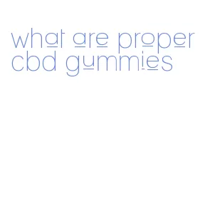 what are proper cbd gummies