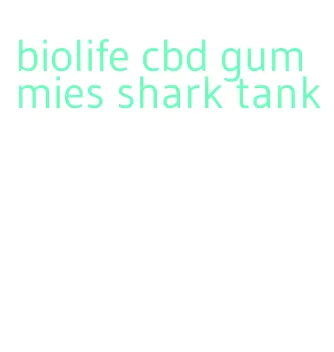 biolife cbd gummies shark tank