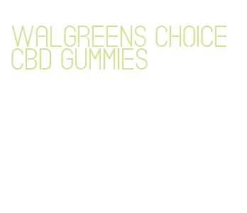 walgreens choice cbd gummies