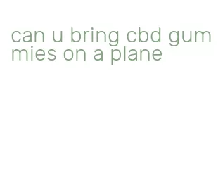 can u bring cbd gummies on a plane