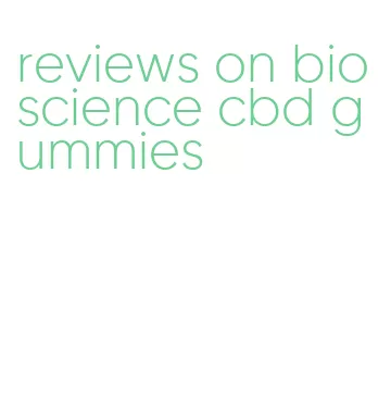 reviews on bioscience cbd gummies