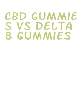 cbd gummies vs delta 8 gummies