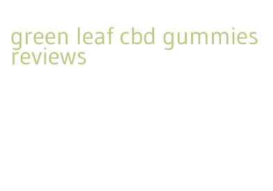 green leaf cbd gummies reviews