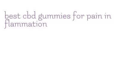 best cbd gummies for pain inflammation