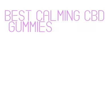 best calming cbd gummies