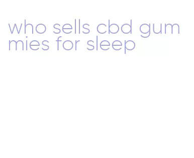 who sells cbd gummies for sleep