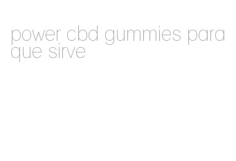 power cbd gummies para que sirve