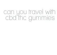 can you travel with cbd thc gummies