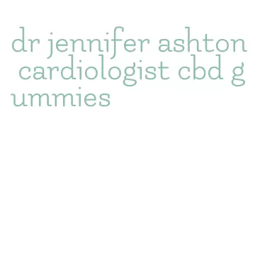 dr jennifer ashton cardiologist cbd gummies