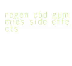 regen cbd gummies side effects