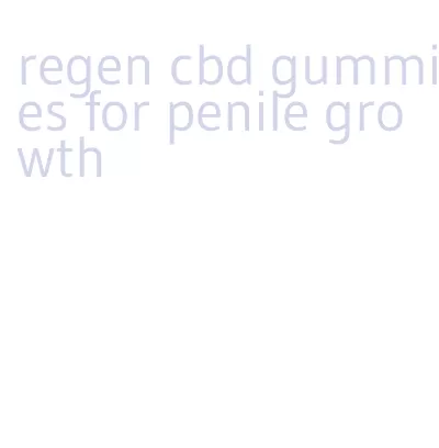 regen cbd gummies for penile growth