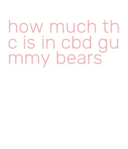 how much thc is in cbd gummy bears