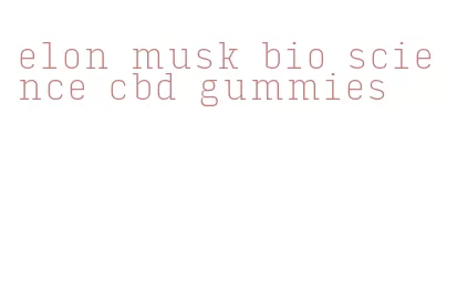 elon musk bio science cbd gummies