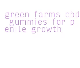 green farms cbd gummies for penile growth