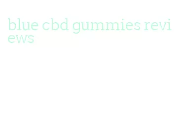 blue cbd gummies reviews