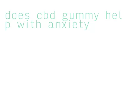 does cbd gummy help with anxiety