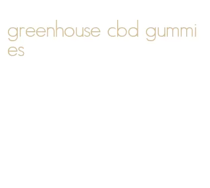 greenhouse cbd gummies