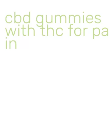 cbd gummies with thc for pain