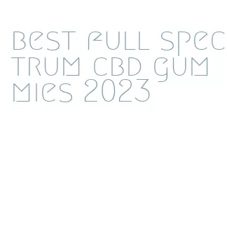 best full spectrum cbd gummies 2023