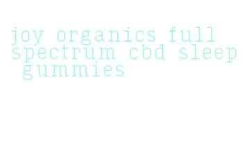 joy organics full spectrum cbd sleep gummies