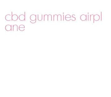 cbd gummies airplane