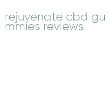 rejuvenate cbd gummies reviews