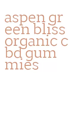 aspen green bliss organic cbd gummies