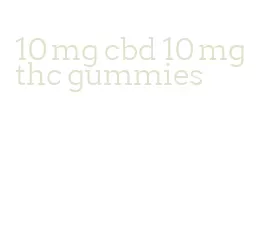 10 mg cbd 10 mg thc gummies