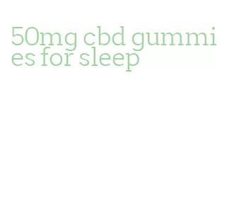 50mg cbd gummies for sleep