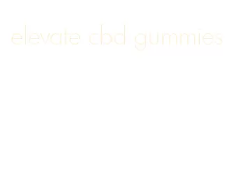 elevate cbd gummies