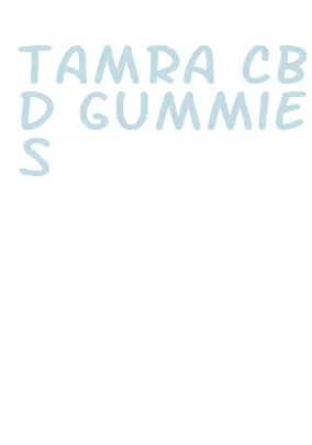 tamra cbd gummies