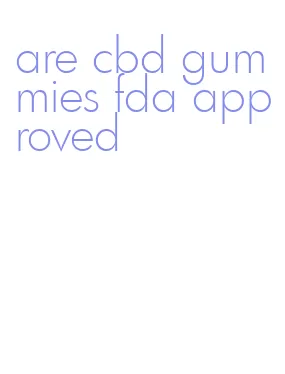 are cbd gummies fda approved