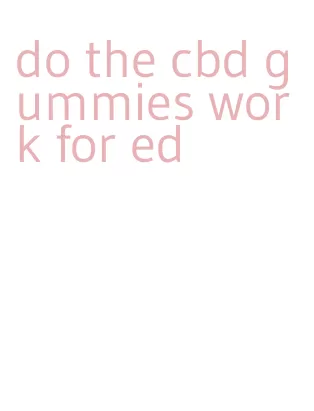 do the cbd gummies work for ed