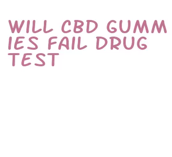 will cbd gummies fail drug test