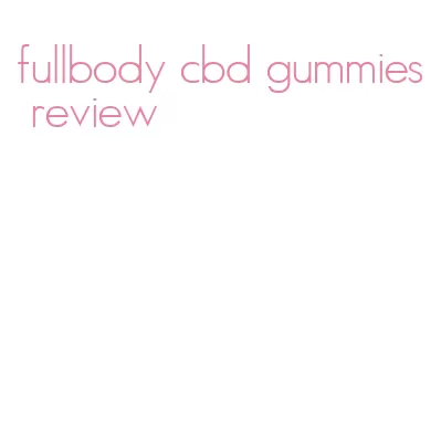 fullbody cbd gummies review