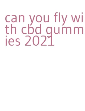 can you fly with cbd gummies 2021