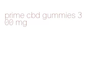 prime cbd gummies 300 mg