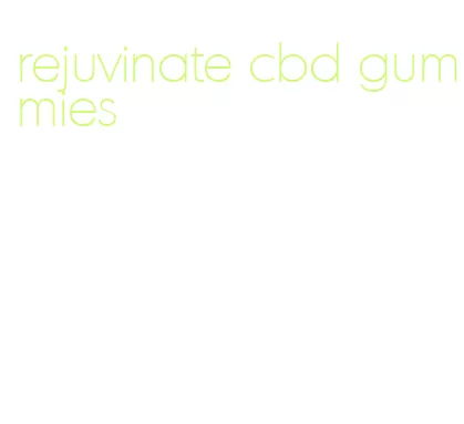 rejuvinate cbd gummies