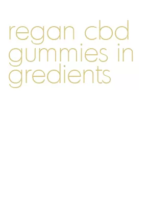 regan cbd gummies ingredients