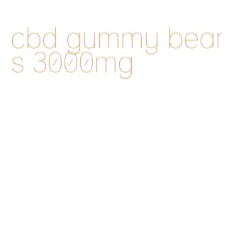 cbd gummy bears 3000mg