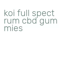 koi full spectrum cbd gummies