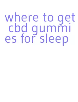 where to get cbd gummies for sleep