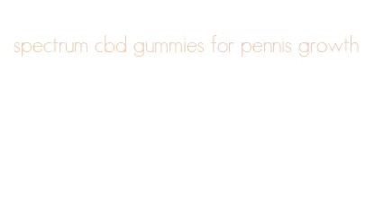 spectrum cbd gummies for pennis growth