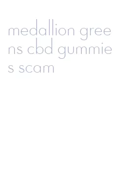 medallion greens cbd gummies scam