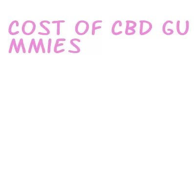 cost of cbd gummies